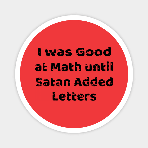 I was good at Math until Satan added letters Magnet by Bunnuku